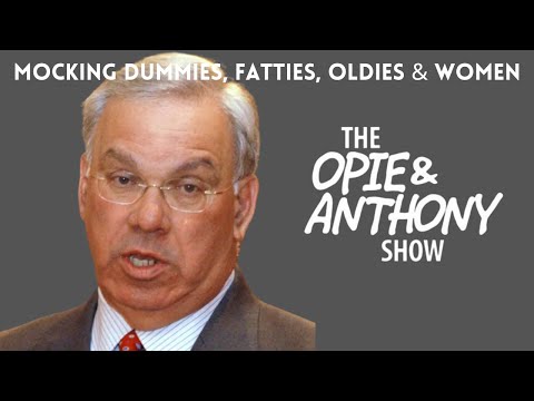Opie & Anthony - Mocking dummies, fatties, oldies and women compilation!