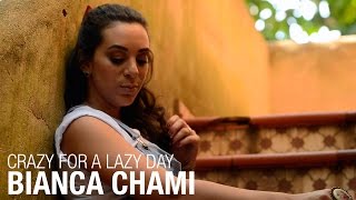 Crazy for a lazy day - Bianca Chami