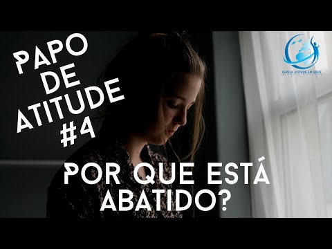 Papo de Atitude -  Por que está abatido