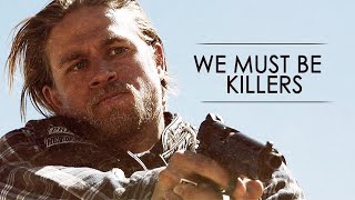Sons of Anarchy || We Must Be Killers