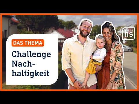 Nachhaltiges Leben – wir machen den Härtetest! | hessenschau  DAS THEMA