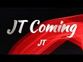JT JT Coming Lyrics