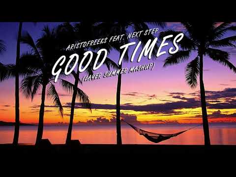 Aristofreeks feat. Next Step - Good Times (Layer Summer Mashup)