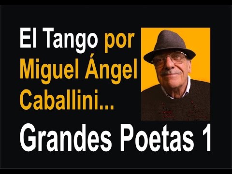 Grandes Poetas del Tango (1) Miguel Ángel Caballini...