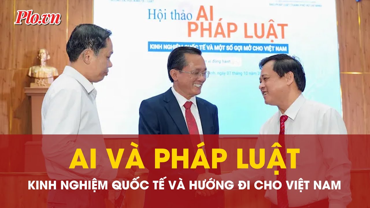 AI và Pháp luật: Xây dựng khung pháp lý thích ứng và bền vững cho Việt Nam
