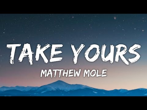 Matthew Mole - Take Yours (Lyrics)