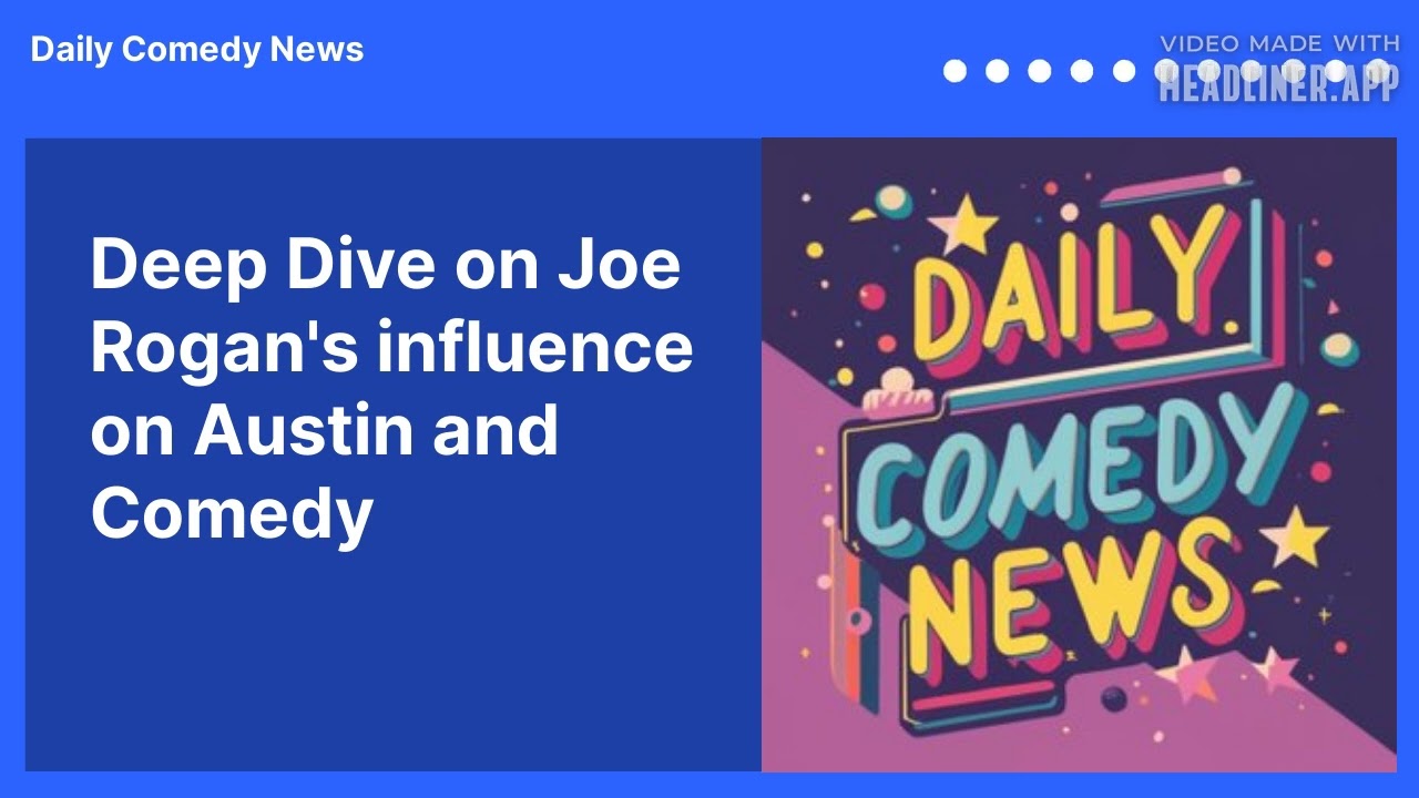 Deep Dive on Joe Rogan's influence on Austin and Comedy