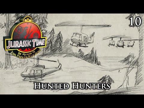 Jurassic Time's Hammond Memoir: 10 - Hunted Hunters
