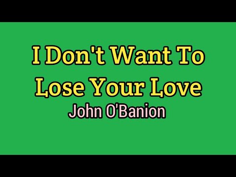 I DON'T WANT TO LOSE YOUR LOVE - John O'Banion (Lyrics Video)