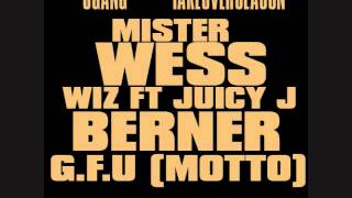Mister Wess G.F.U (The Motto) Wiz,Juicy j,Berner