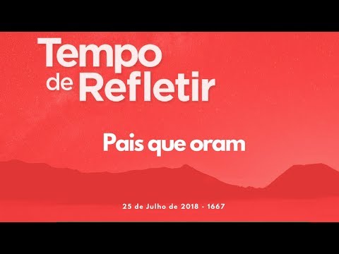 Tempo de Refletir 1667 - Pais que oram
