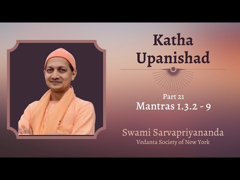 21. Katha Upanishad | Mantras 1.3.2 - 9 | Swami Sarvapriyananda