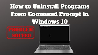 How to Uninstall Programs From Command Prompt in Windows 10