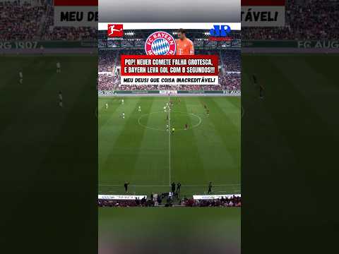 INACREDITÁVEL!!! NEUER COMETE FALHA GROTESCA, E BAYERN LEVA O GOL MAIS RÁPIDO DA HISTÓRIA DO ALEMÃO!