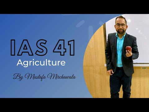 IAS 41 — Agriculture by Mustafa Mirchawala (trainer of IFRS) ACCA/ICAEW/CA/CFA