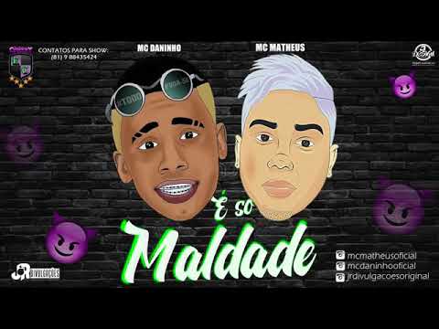 MC MATHEUS E MC DANINHO - SÓ MALDADE - MÚSICA NOVA