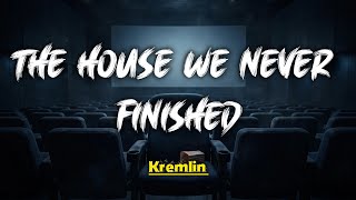 Kremlin - THE HOUSE WE NEVER FINISHED (Lyrics)