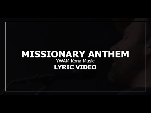 MISSIONARY ANTHEM (YWAM Kona Music) - Lyric Video