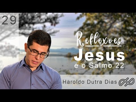 REFLEXÕES com Haroldo 029 - Jesus e o Salmo 22