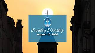 Sunday Worship - August 23, 2026