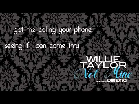 Willie Taylor feat. Dondria - Not Mine [Official Lyric Video]
