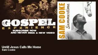 Sam Cooke - Untill Jesus Calls Me Home