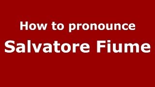 How to pronounce Salvatore Fiume