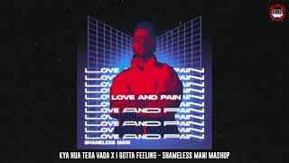 Download lagu Kya Hua Tera Vada x I Gotta Feeling - Shameless Mani Mashup mp3