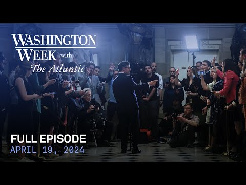 Washington Week with The Atlantic full episode, April 19, 2024