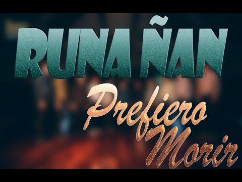 Prefiero Morir - Runa Ñan ® (Video ofcial )