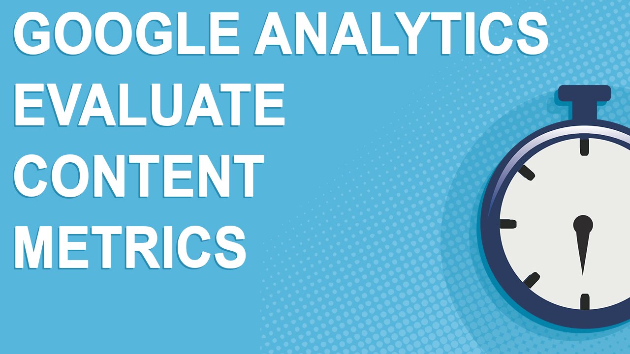 Google Analytics Evaluate Content Metrics