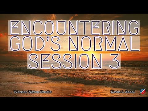 Encountering God's Normal- Kevin Zadai - Session THREE