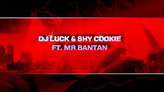 DJ LUCK & SHY COOKIE FT. MR BANTAN