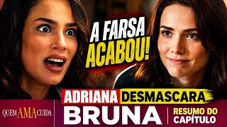 QUEM AMA CUIDA: ADRIANA DESMASCARA BRUNA | RESUMO CAPÍTULO 