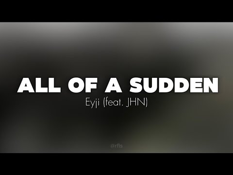 Eyji, JHN - All of A Sudden (Lyrics)