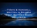 Tiësto & Hardwell - Written in Reverse (feat. Matthew Koma) HD [LYRICS]