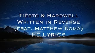 Tiësto &amp; Hardwell - Written in Reverse (feat. Matthew Koma) HD [LYRICS]