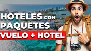¡GARANTIZADO! Hoteles con PAQUETES de VUELO + HOTEL Todo Incluido (SIN