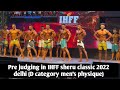 Pre judging ihff sheru classic 2022 in pargati maidan delhi D category men's physique.