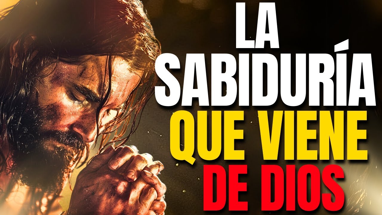 DESCUBRE La SABIDURÍA Que VIENE de DIOS y TRANSFORMA Tu Vida con Su Poder