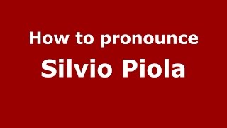 How to pronounce Silvio Piola