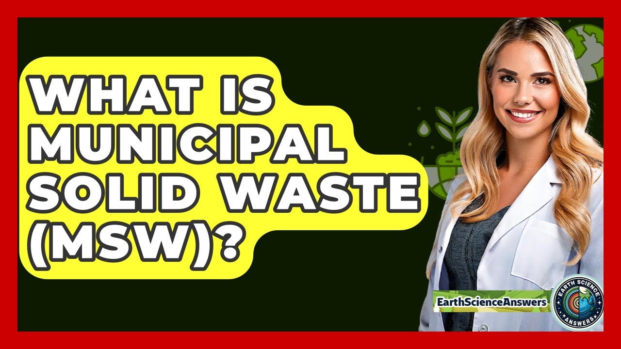 What Is Municipal Solid Waste (MSW)? - Earth Science Answers