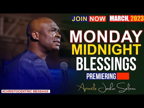 MONDAY MIDNIGHT BLESSINGS, 27TH MARCH 2023 - Apostle Joshua Selman Good word