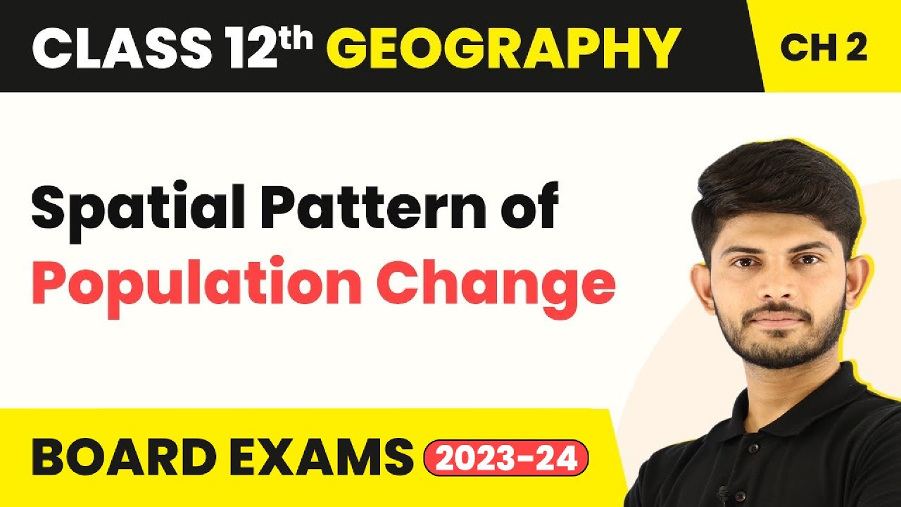 Spatial Pattern of Population Change - The World Population | Unit 2 Class 12 Geography (2023-24)