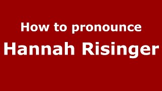 How to pronounce Hannah Risinger