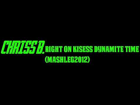 Chriss B.-Right On Kisess Dynamite Time ( Mashleg2012)