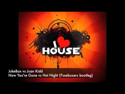 JukeBox vs Juan Kidd - Now That You're Gone vs Hot Night (Fuseboxers Bootleg)
