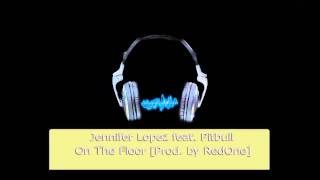 Jennifer Lopez feat. Pitbull - On The Floor (Prod. by RedOne) [HD] FULL