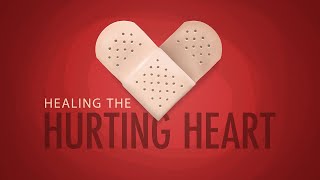 Healing the Hurting Heart