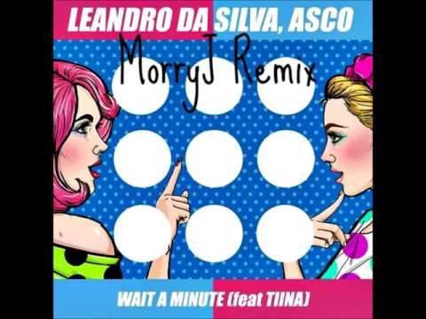 Leandro Da Silva & Asco - WAIT A MINUTE [Feat. TINA] (MorryJ Remix)
